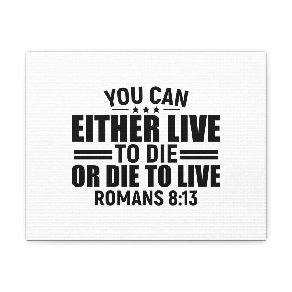 Scripture Walls Romans 8:13 Live to Die Bible Verse Canvas Christian Wall Art